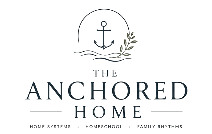 The Anchored Home — Home Systems · Homeschool · Family Rhythms